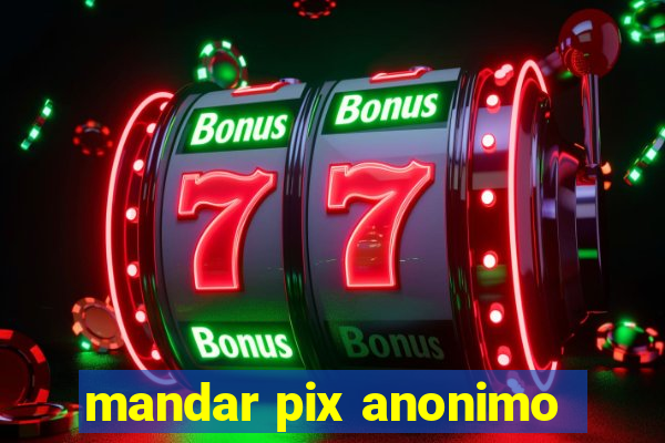 mandar pix anonimo